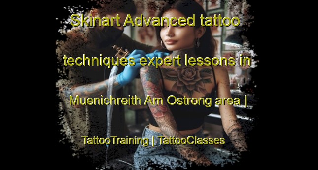 Skinart Advanced tattoo techniques expert lessons in Muenichreith Am Ostrong area | TattooTraining | TattooClasses | SkinartTraining-Austria